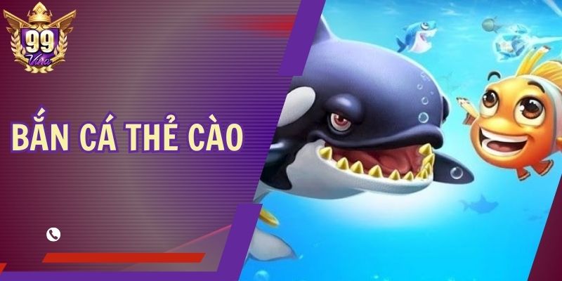 Bắn Cá Thẻ Cào - Cách Chơi Nâng Cao Mức Tiền Thưởng